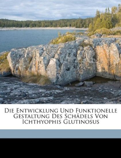 Die Entwicklung Und Funktionelle Gestaltung Des Schadels Von Ichthyophis Glutinosus