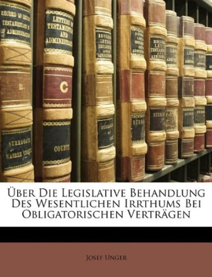 ?ber Die Legislative Behandlung Des Wesentlichen Irrthums Bei Obligatorischen Vertr?gen