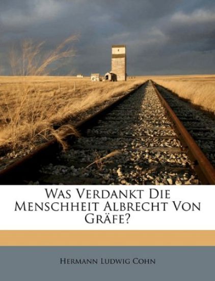 Was Verdankt Die Menschheit Albrecht Von Grafe?