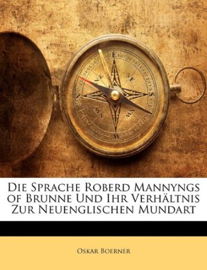Die Sprache Roberd Mannyngs of Brunne Und Ihr Verhaltnis Zur Neuenglischen Mundart