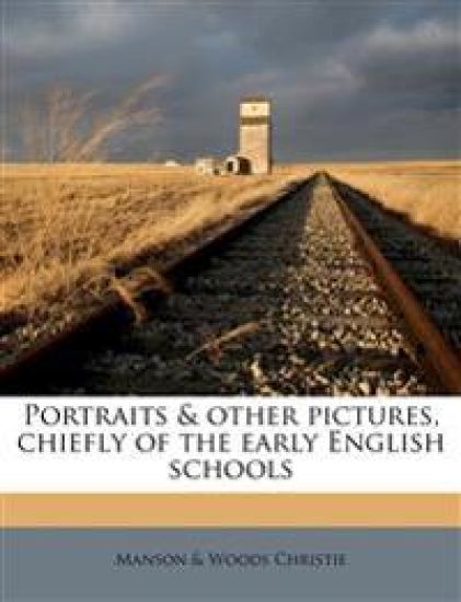 Portraits & Other Pictures, Chiefly of the Early English Schools