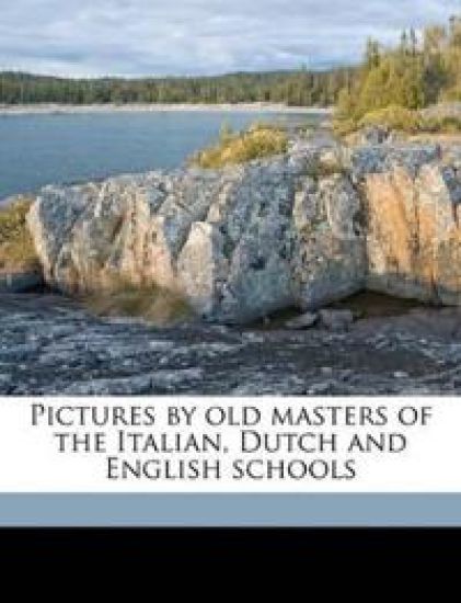 Pictures by old Masters of the Italian, Dutch and English Schools