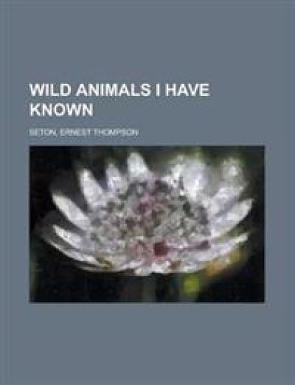 Wild Animals I Have Known