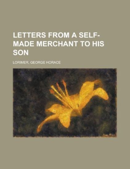 Letters from a Self-made Merchant to His Son