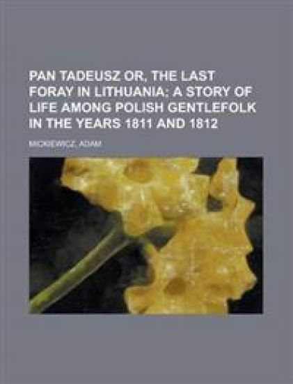 Pan Tadeusz Or, the Last Foray in Lithuania