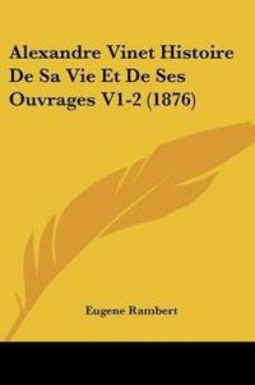 Alexandre Vinet Histoire De Sa Vie Et De Ses Ouvrages V1-2 (1876)
