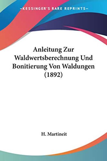 Martineit, H: Anleitung Zur Waldwertsberechnung Und Bonitier