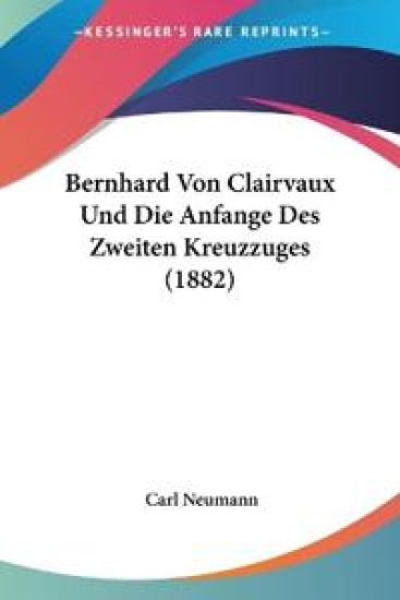 Neumann, C: Bernhard Von Clairvaux Und Die Anfange Des Zweit