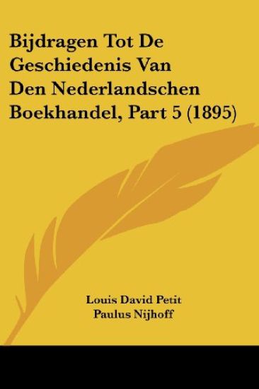 Bijdragen Tot De Geschiedenis Van Den Nederlandschen Boekhandel, Part 5 (1895)