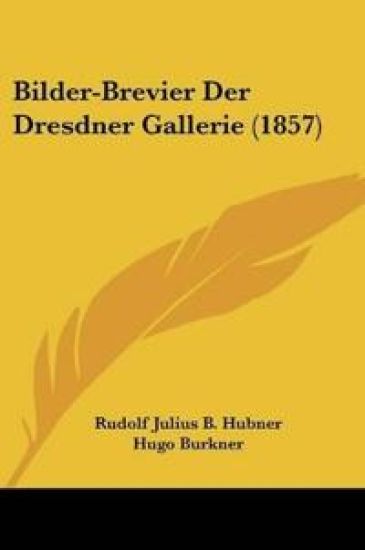 Hubner, R: Bilder-Brevier Der Dresdner Gallerie (1857)