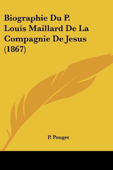 Biographie Du P. Louis Maillard De La Compagnie De Jesus (1867)