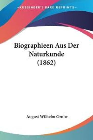 Grube, A: Biographieen Aus Der Naturkunde (1862)