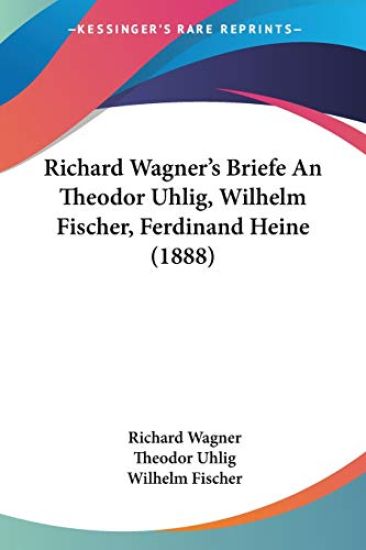Wagner, R: Richard Wagner's Briefe An Theodor Uhlig, Wilhelm