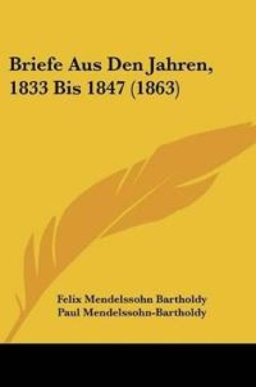 Bartholdy, F: Briefe Aus Den Jahren, 1833 Bis 1847 (1863)