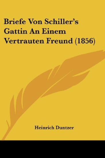 Briefe Von Schiller's Gattin An Einem Vertrauten Freund (185