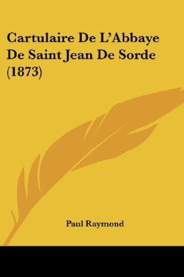 Cartulaire De L'Abbaye De Saint Jean De Sorde (1873)