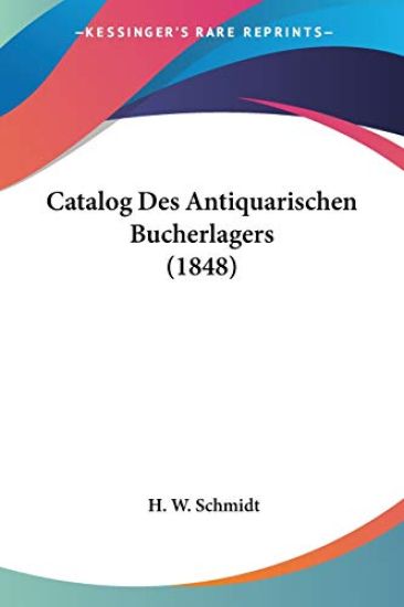 Schmidt, H: Catalog Des Antiquarischen Bucherlagers (1848)