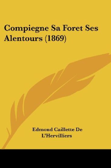Compiegne Sa Foret Ses Alentours (1869)