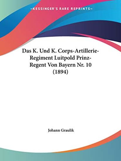 Graulik, J: K. Und K. Corps-Artillerie-Regiment Luitpold Pri
