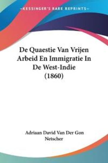 De Quaestie Van Vrijen Arbeid En Immigratie In De West-Indie (1860)