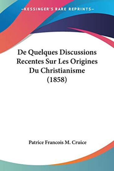 De Quelques Discussions Recentes Sur Les Origines Du Christianisme (1858)