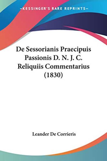 De Sessorianis Praecipuis Passionis D. N. J. C. Reliquiis Commentarius (1830)