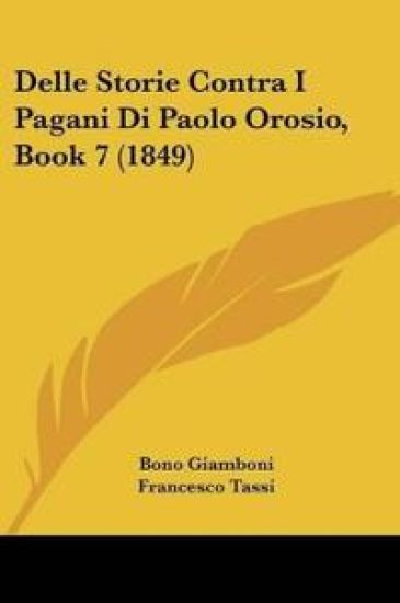 Delle Storie Contra I Pagani Di Paolo Orosio, Book 7 (1849)