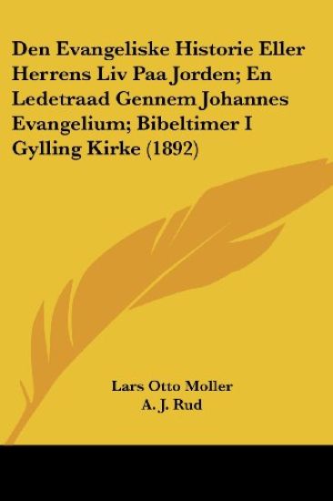 Den Evangeliske Historie Eller Herrens Liv Paa Jorden; En Ledetraad Gennem Johannes Evangelium; Bibeltimer I Gylling Kirke (1892)