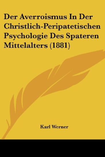 Werner, K: Averroismus In Der Christlich-Peripatetischen Psy