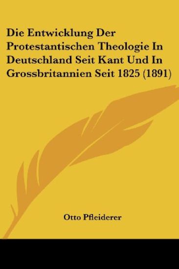 Pfleiderer, O: Entwicklung Der Protestantischen Theologie In