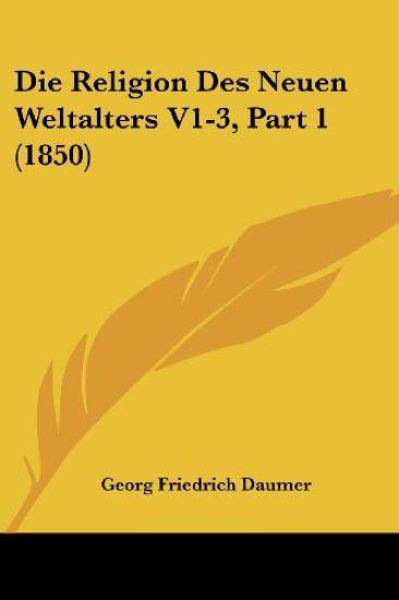 Daumer, G: Religion Des Neuen Weltalters V1-3, Part 1 (1850)