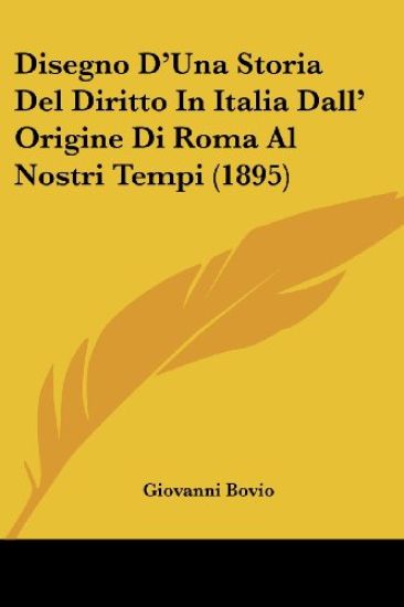 Disegno D'Una Storia Del Diritto In Italia Dall' Origine Di Roma Al Nostri Tempi (1895)