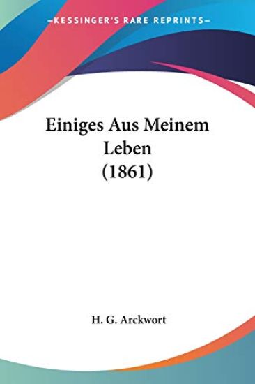 Arckwort, H: Einiges Aus Meinem Leben (1861)
