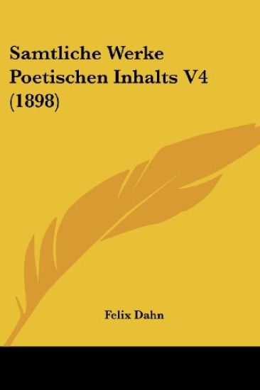 Dahn, F: Samtliche Werke Poetischen Inhalts V4 (1898)