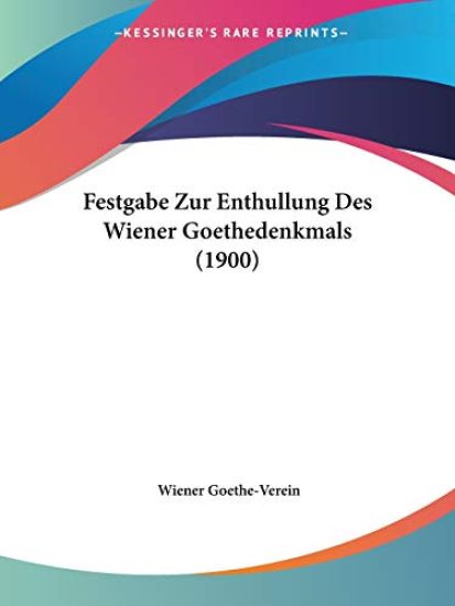 Goethe-Verein, W: Festgabe Zur Enthullung Des Wiener Goethed