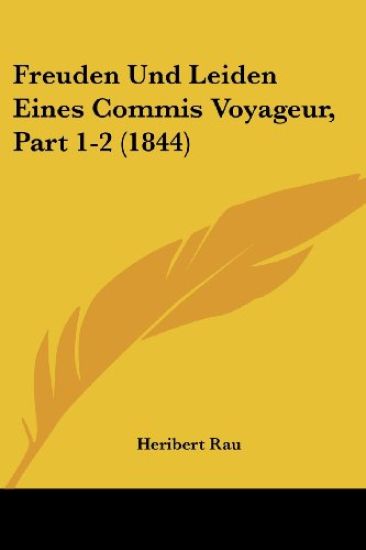 Rau, H: Freuden Und Leiden Eines Commis Voyageur, Part 1-2 (