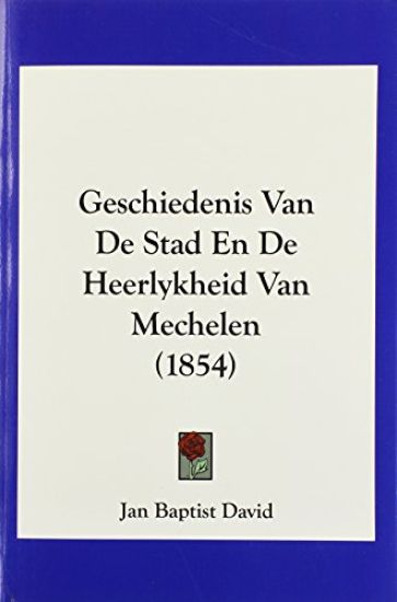 Geschiedenis Van De Stad En De Heerlykheid Van Mechelen (1854)