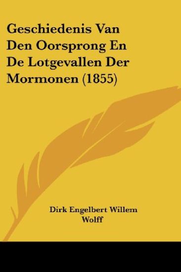 Geschiedenis Van Den Oorsprong En De Lotgevallen Der Mormonen (1855)