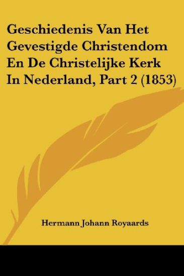 Geschiedenis Van Het Gevestigde Christendom En De Christelijke Kerk In Nederland, Part 2 (1853)
