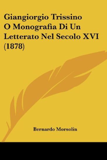 Giangiorgio Trissino O Monografia Di Un Letterato Nel Secolo XVI (1878)
