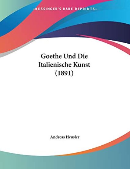 Heusler, A: Goethe Und Die Italienische Kunst (1891)