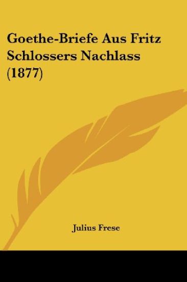 Goethe-Briefe Aus Fritz Schlossers Nachlass (1877)