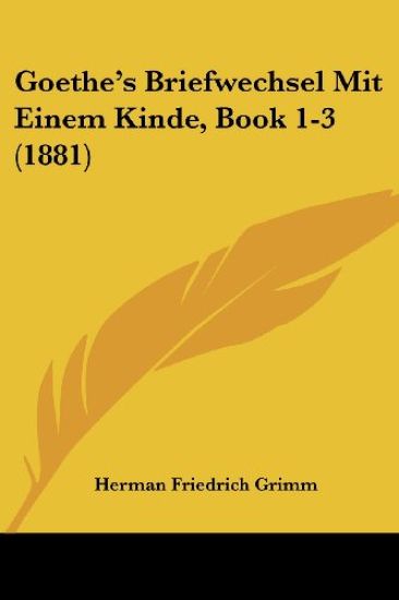 Goethe's Briefwechsel Mit Einem Kinde, Book 1-3 (1881)