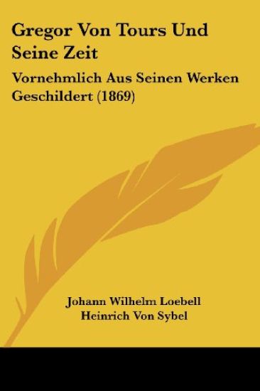 Loebell, J: Gregor Von Tours Und Seine Zeit