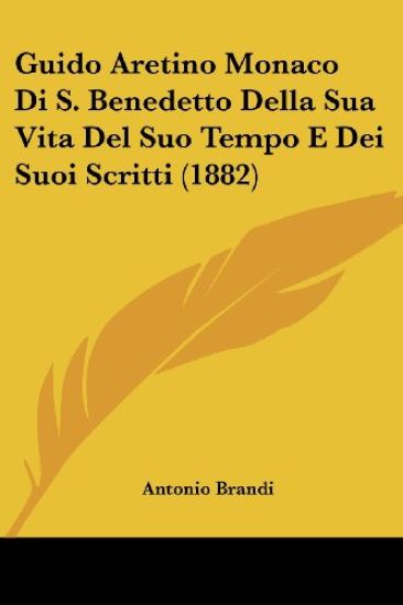 Guido Aretino Monaco Di S. Benedetto Della Sua Vita Del Suo Tempo E Dei Suoi Scritti (1882)