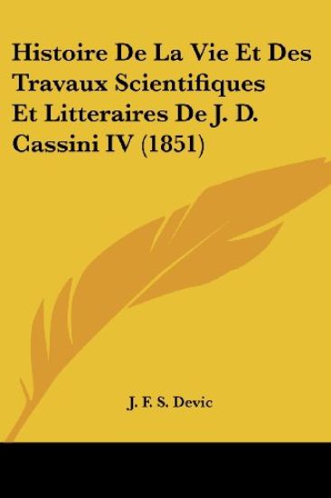 Histoire De La Vie Et Des Travaux Scientifiques Et Litteraires De J. D. Cassini IV (1851)
