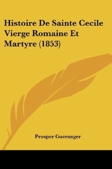 Histoire De Sainte Cecile Vierge Romaine Et Martyre (1853)