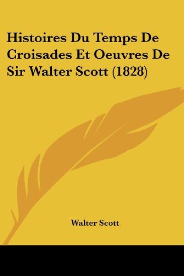 Histoires Du Temps de Croisades Et Oeuvres de Sir Walter Scott (1828)