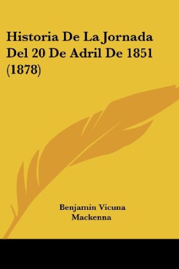 Historia de La Jornada del 20 de Adril de 1851 (1878)
