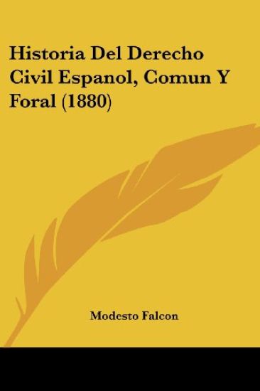 Historia Del Derecho Civil Espanol, Comun Y Foral (1880)